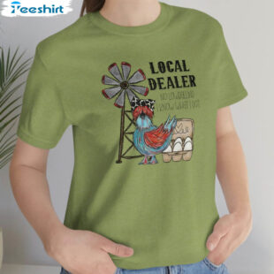 Support Your Local Egg Dealer Shirt, Chicken Humor Farm Unisex T-shirt Crewneck