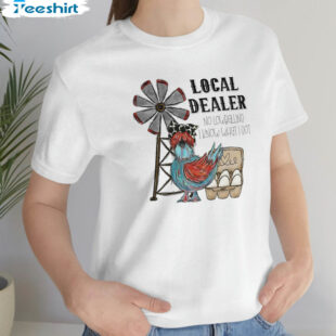 Support Your Local Egg Dealer Shirt, Chicken Humor Farm Unisex T-shirt Crewneck