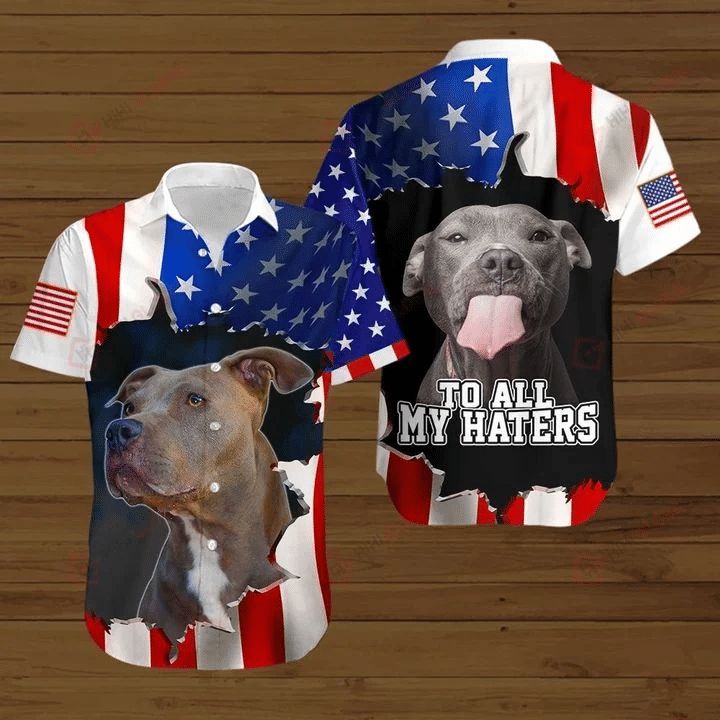 4th Of July Independence Day American Flag Pitbull To All My Haters Hawaiian Shirt